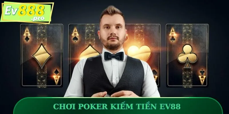 Chơi Poker kiếm tiền EV88