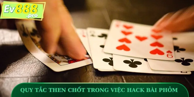Quy tắc then chốt trong việc hack bài Phỏm