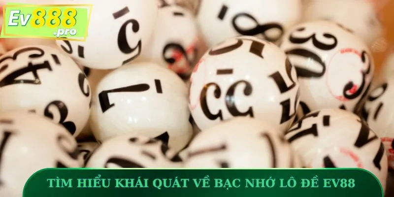 Tìm hiểu khái quát về bạc nhớ lô đề EV88